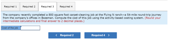 Required 1 Required 2 Required 3 Required 4 The company recently completed a 800 square foot carpet-cleaning job at the Flyin
