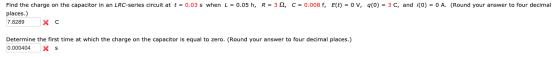 Find the charge on the capacitor in an LRC-series circuit at t = 0.03 s when L = 0.05 h, R = 312, C = 0.008 f, E(t) = 0 V, 9(