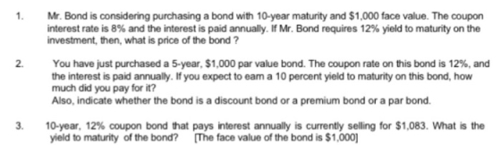 Mr. Bond is considering purchasing a bond with 10-year maturity and $1,000 face value. The coupon interest rate is 8% and the