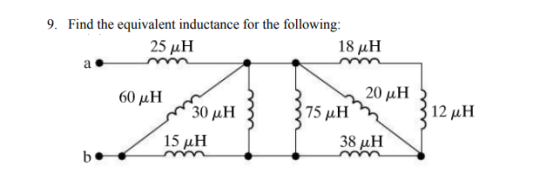 9. Find the equivalent inductance for the following: 25 μΗ 18 μΗ -Να 20 μΗ 3 60 μH 0 MH 3 375 μΗ, 312 μΗ 15 μΗ b