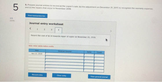 5. Prepare journal entries to record (a) the copiers sale; b) the adjustment on December 31, 2017 to recognize the warranty