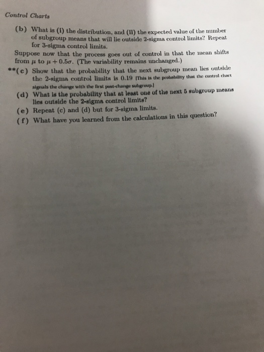 Control Charts (b) What is (1) the distribution, and (Il) the expected val ue of the number of subgroup means that will lie o