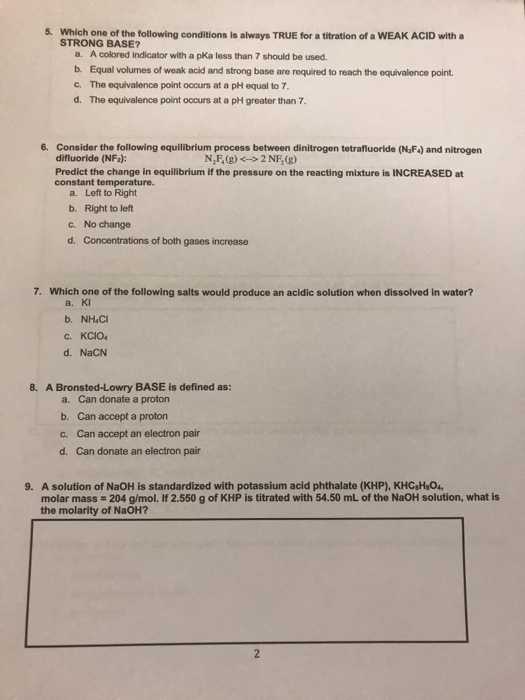5. Which one of the following conditions is always TRUE for a titration of a WEAK ACID with a STRONG BASE? a. A colored indic
