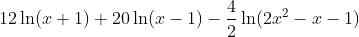 12\ln(x+1)+20\ln(x-1)-\frac{4}{2}\ln(2x^2-x-1)
