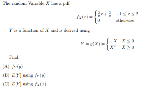 The random Variable X has a pdf fx (2) = {*** kr + > -1 <r<2 otherwise Y is a function of X and is derived using Y = g(x) = X