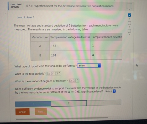 CHALLENGE ACTIVITY 5.7.1: Hypothesis test for the difference between two population means. > Jump to level 1 The mean voltage
