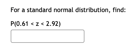 For a standard normal distribution, find: P(0.61 < z < 2.92)