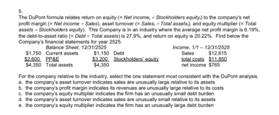 The DuPont formula relates return on equity (= Net income, - Stockholders equity) to the companys net profit margin (= Net i
