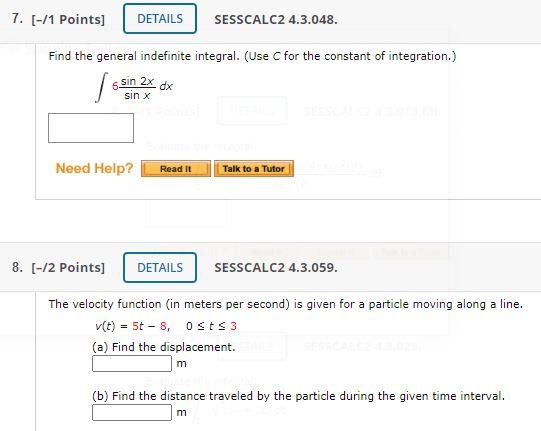 7. [-/1 Points) DETAILS SESSCALC2 4.3.048. Find the general indefinite integral. (Use C for the constant of integration.) dx