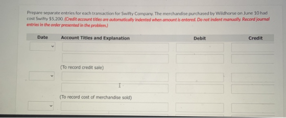 Prepare separate entries for each transaction for Swifty Company. The merchandise purchased by Wildhorse on June 10 had cost