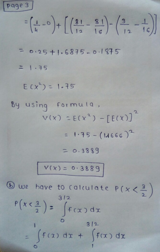 (page 3 = 0.25 +1.6875-0.1875 = 1.75 E Cx²) = 1.75 By using formula, V(X) = E(X?) - [EO] = 1.75- (1.8666) 2 = 0.3889 V(x) = 0