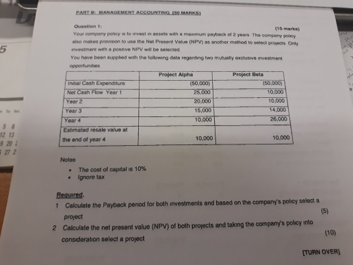 Question 1 (15 marks) Your company poloy to invest sn assets with a marmun payback 012 years Tho company poley aiso makes pro