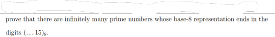 prove that there are infinitely many prime numbers whose base-8 representation ends in the digits (... 15)8.