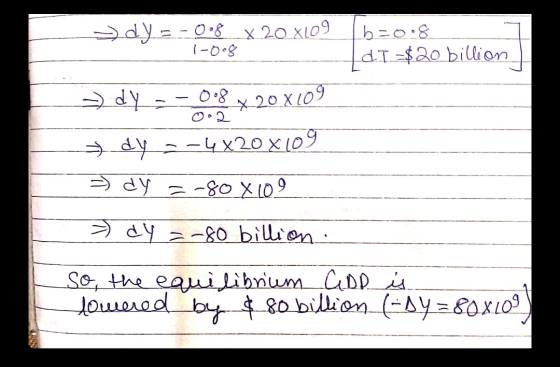 dy = -008 X 20 X109 1-008 16=0.8 d] =$20 billion = dy = - 0,8 x 204109 ► dy --4x20x109 = dy =-80x109 = dy = -80 billion. So,