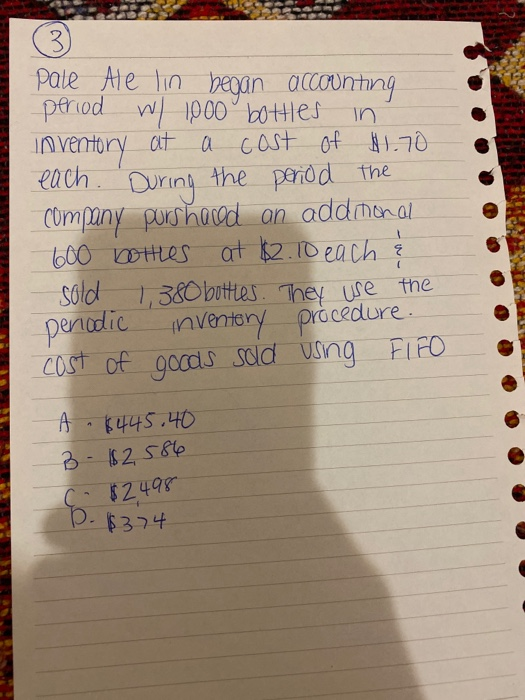 (3) Pale Ale lin began accounting period w/ 1000 bottles in Inventory at a cost of $1.70 each. During the period the company