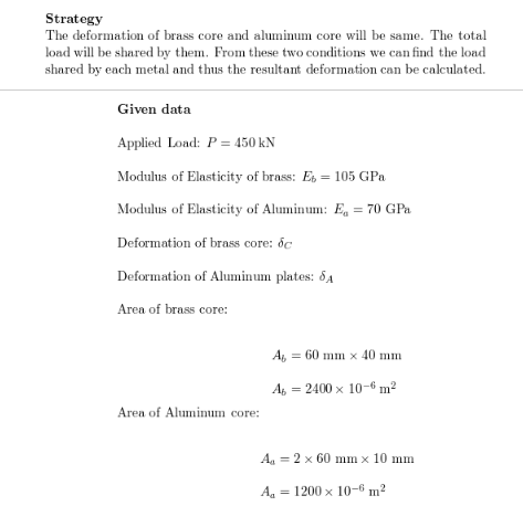 Strategy The deformation of brass core and aluminum core will be same. The total load will be shared by them. From these two