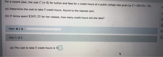 For a recent year, the cost C (in $) for tuition and fees for x credit-hours at a public college was given by C-169.55x-92. (