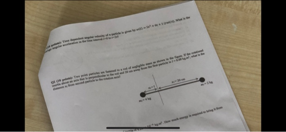 velocity aterval t- o te paticke is given by ao se++1 (rad/o). Whst is acceleration in the time isen㎃İ-O toi- in the lygure. It the rotationsl is 1-0.09kgm, what is the s ineria shout an axla that ls perpendicular to the rod and 20 cm away from the first particle a l nı from second particle to the rotation xs distance RS n 20 cn m 4 kg