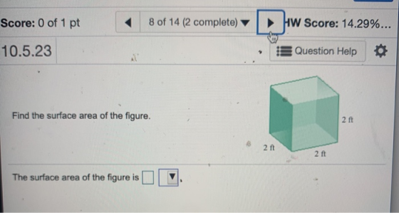 Score: 0 of 1 pt 8 of 14 (2 complete) ► HW Score: 14.29%... 10.5.23 Question Help Find the surface area of the figure. 2 ft 2