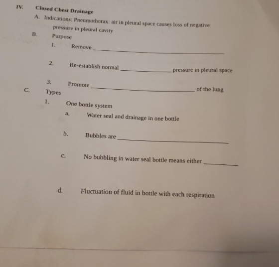 Closed Chest Drainage A. Indications: Pneumothorax: air in pleural space causes loss of negative B. Purpose IV. pressure in p