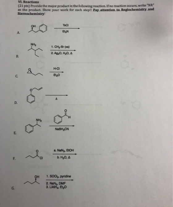 VI. Reactions (21 pts) Provide the major product in the following reaction. If no reaction occurs, write NR as the product.