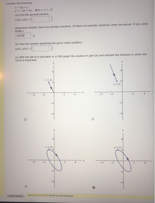 Consider the following. x = 8x + y y - 2x + 6y. X(O) = (-1,2) (a) Find the general solution (x(t), y(t) = Determine whether