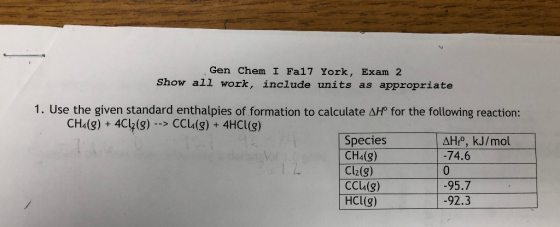 Gen Chem I Fa17 York, Exam 2 Show all work, include units as appropriate 1. Use the given standard enthalpies of formation to