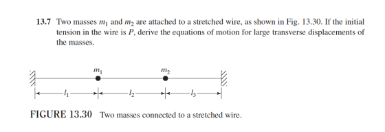 13.7. Two masses my and m2 are attached to a stretched wire, as shown in Fig. 13.30. If the initial tension in the wire is P,