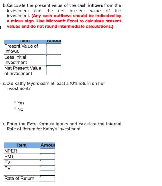 b.Calculate the present value of the cash inflows from the investment and the net present value of the investment. (Any cash