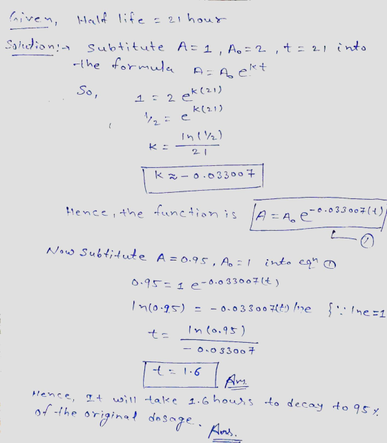 Half life = 21 hour kiven, Solutionis A= 1 Ao =2 t=a.1 into 1 subtitute the of formula A =Ą e So, 2 ek(21) 1 - K(21) ze Inl/)