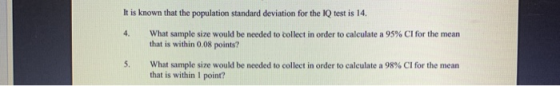 It is known that the population standard deviation for the IQ test is 14. What sample size would be needed to collect in orde