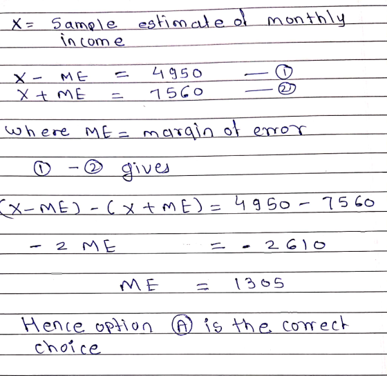 x= Sample income estimated monthly X ME x + ME 4950 7560 where ME = margin of enor 2 gives ( x +ME)=4950 - 7560 X-ME) 2 ME 2
