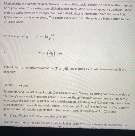 Manipulating the parameters placed on each axis such that a plot results in a linear relationship can be of great value. This