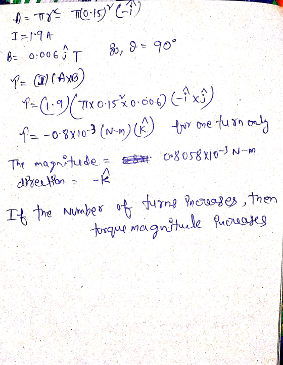 1 = tryTO 15146-19 I=1.9A B= 0.006 i Po, = 90° TE (2) CAXB) 7=(19)(1X015*0.006) (-î x P= -0.8x10-3(nam) (0 for one turn only