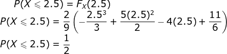P(X<2.5) Fx(2.5) 2.53 5(2.5)_4(2.5) 2 P(X2.5) 11 - 3 2 6 1 P(X 2.5)= 2 NaIN