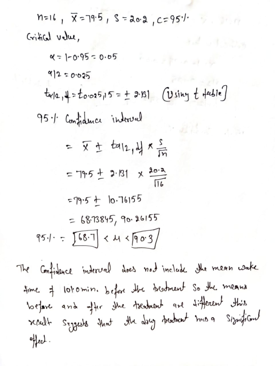 n=16, X = 79.5, 5=202,c=950) Critical value, = 1-0.45-0.05 9/2 = 0.025 tal2, 4 to 025,15 = +2:31 (using t table] 95% confiden