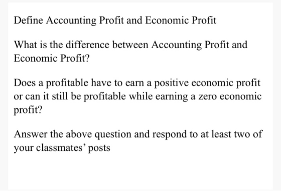 Define Accounting Profit and Economic Profit What is the difference between Accounting Profit and Economic Profit? Does a pro