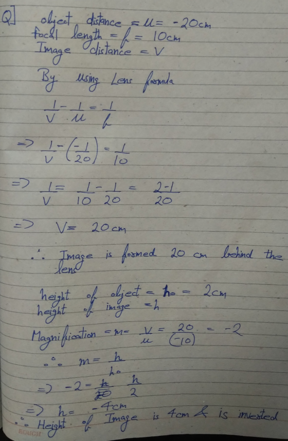 10cm Q] object distance = = -20cm focal length = f = Image distance av By using Lens formida I-I v u b ㅗ 20 = = I-I = 10 20 2