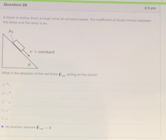 Question 28 2.5 pts A block is sliding down a rough ramp at constant speed. The coeficient of kinetic friction between the bl