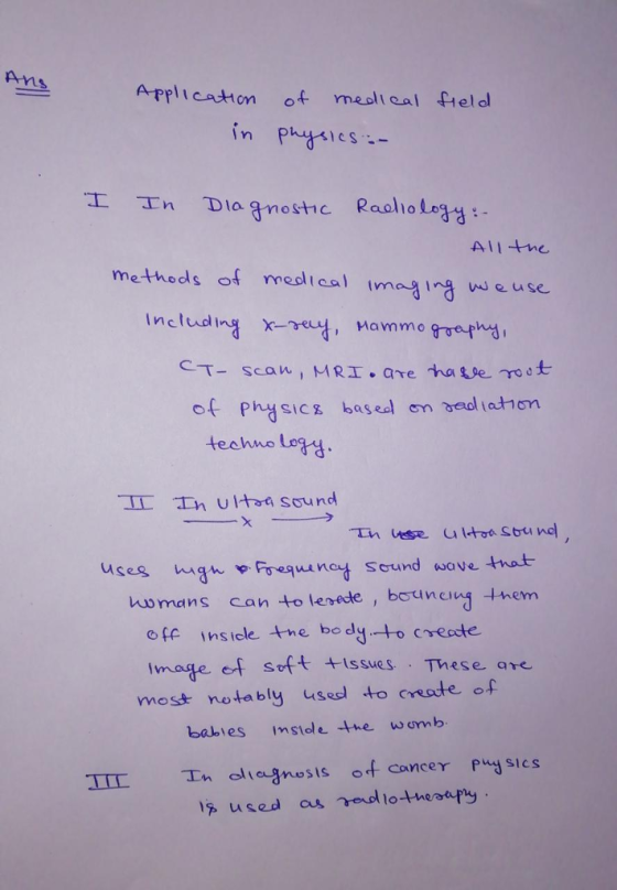Ans ApplIcaton of meslieal fiel d in phes 工 Th Diagnostic Raol lo 103: : Alltme me-theds of mesltca im in euse Includin Mammo goeph CT_ scan, MRI.areれaloe. To ot. of physic basel n bedl iat1om IL In utt sound unay sound wave tnat hwmans can to lesede , bouncig +nem ef suft +Isswes These are off Ins iele tme bodyto cresste most notably uses to creste of babies imsidle Ahe womkb IIL n aliognosts of concer y sIcs used as redlothesapy