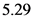 5.29
