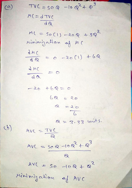 TVC=SoQ – 10 Q² + 8 MC=dTVC me=so (1)-200 + 30² rinimization of Me duc da = o-2001 +6Q da -20 +6 P = 0 6Q = 20 7 Q = 3.33 AVC