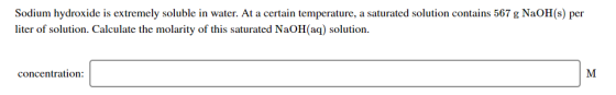 Sodium hydroxide is extremely soluble in water. At a certain temperature, a saturated solution contains 567 g NaOH(s) per lit