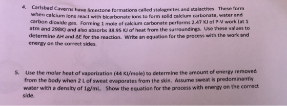 Caverns have limestone formations called stalagmites and stalactites. These form when calcium ions react with bicarbonate ion