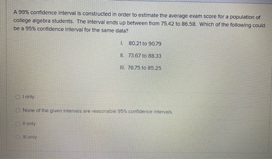 A 99% confidence interval is constructed in order to estimate the average exam score for a population of college algebra stud