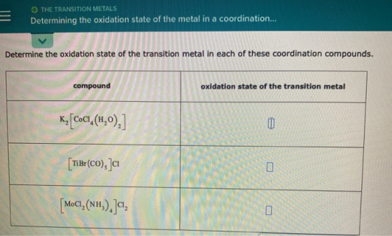O THE TRANSITION METALS Determining the oxidation state of the metal in a coordination... Determine the oxidation state of th