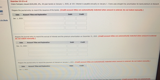 Exercise 15-15- Crane Company issued $520,000,6%, 20-year bends on January 1, 2020, 103. Interest is payable annually on Janu
