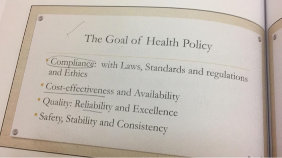The Goal of Health Policy Compliance: with Laws, Standards and regulations and Ethics Cost-effectiveness and Availability Qua
