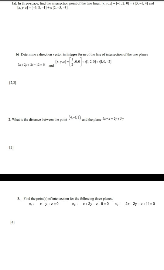 1a). In three-space, find the intersection point of the two lines: (x, y, z) = (-1,2,0] + [3,-1, 4) and [x, y, ) = -6, 8, -1]