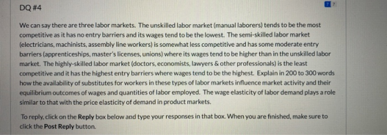 DQ #4 We can say there are three labor markets. The unskilled labor market (manual laborers) tends to be the most competitive
